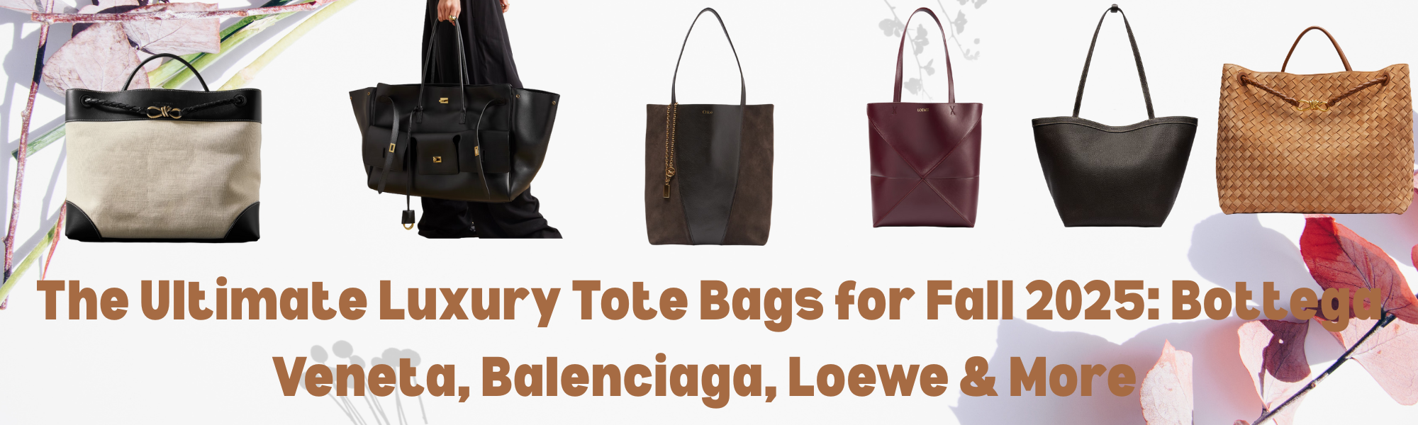 The Ultimate Luxury Tote Bags for Fall 2025: Bottega Veneta, Balenciaga, Loewe & More